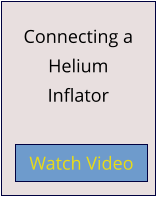 Connecting a Helium Inflator Watch Video